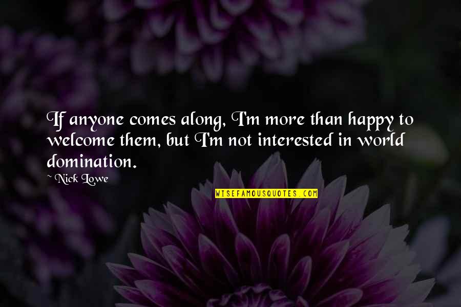 False Hearted Men Quotes By Nick Lowe: If anyone comes along, I'm more than happy