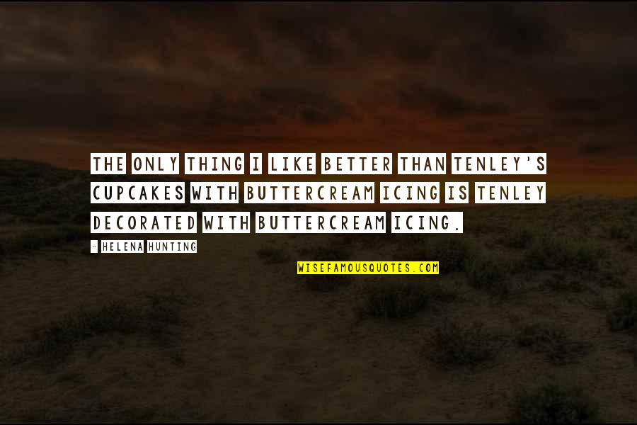 False Heroes Quotes By Helena Hunting: The only thing I like better than Tenley's