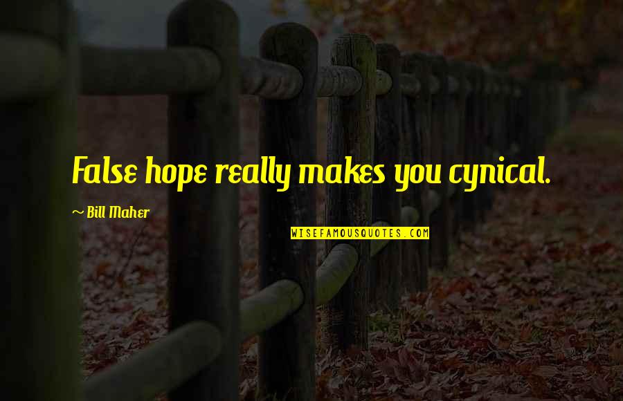 False Hope Quotes By Bill Maher: False hope really makes you cynical.