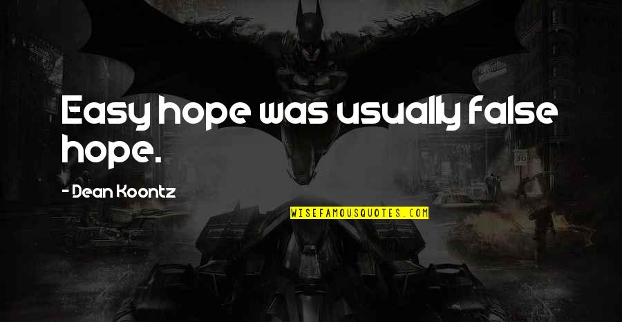 False Hope Quotes By Dean Koontz: Easy hope was usually false hope.