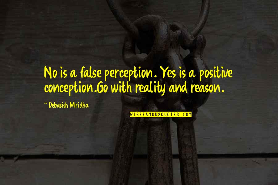 False Hope Quotes By Debasish Mridha: No is a false perception. Yes is a