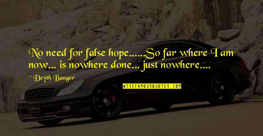 False Hope Quotes By Deyth Banger: No need for false hope......So far where I