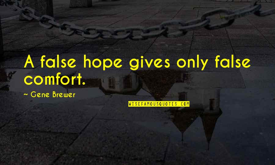 False Hope Quotes By Gene Brewer: A false hope gives only false comfort.