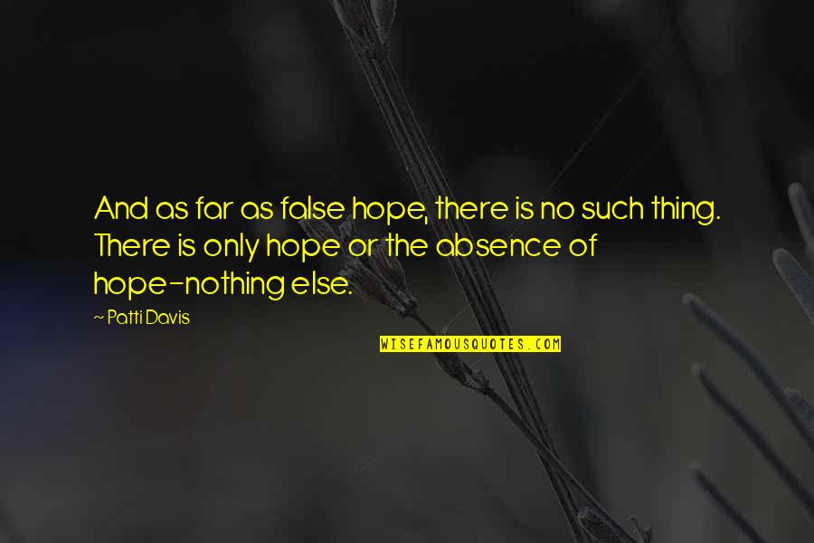 False Hope Quotes By Patti Davis: And as far as false hope, there is