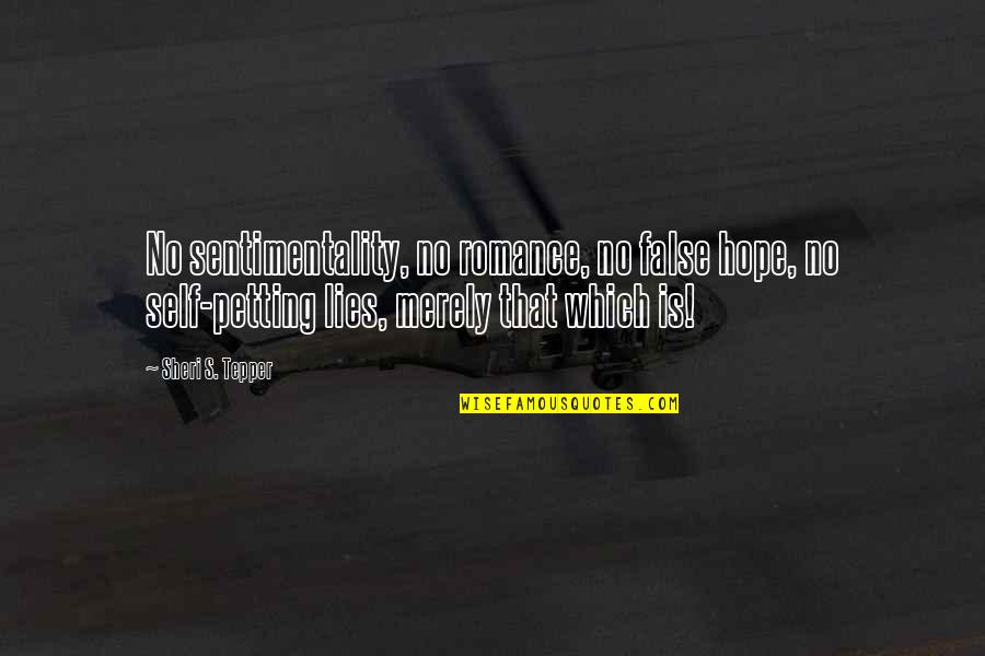 False Hope Quotes By Sheri S. Tepper: No sentimentality, no romance, no false hope, no