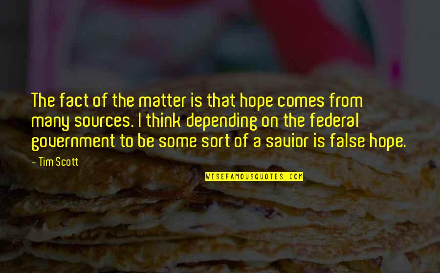 False Hope Quotes By Tim Scott: The fact of the matter is that hope