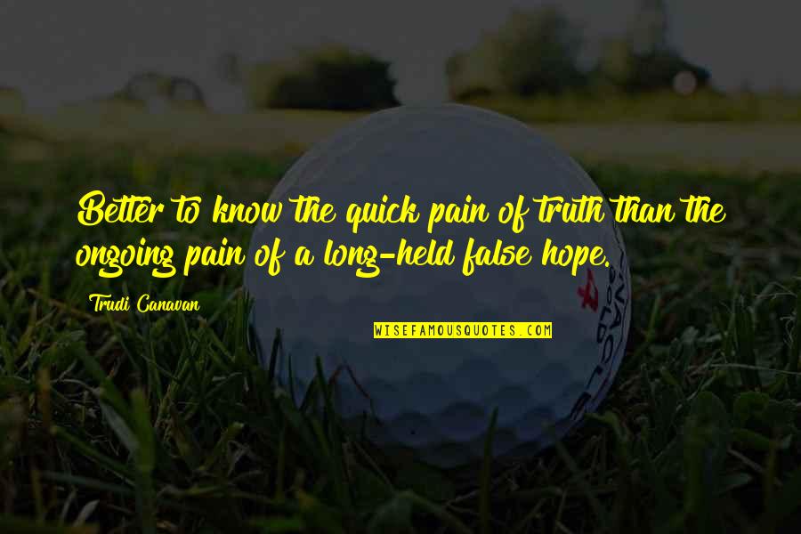 False Hope Quotes By Trudi Canavan: Better to know the quick pain of truth