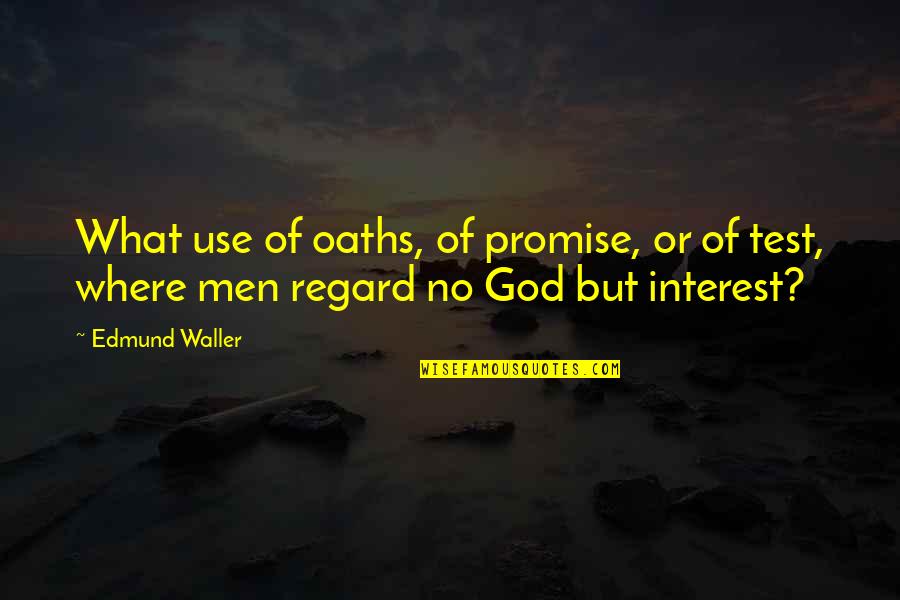 False Judgement Quotes By Edmund Waller: What use of oaths, of promise, or of