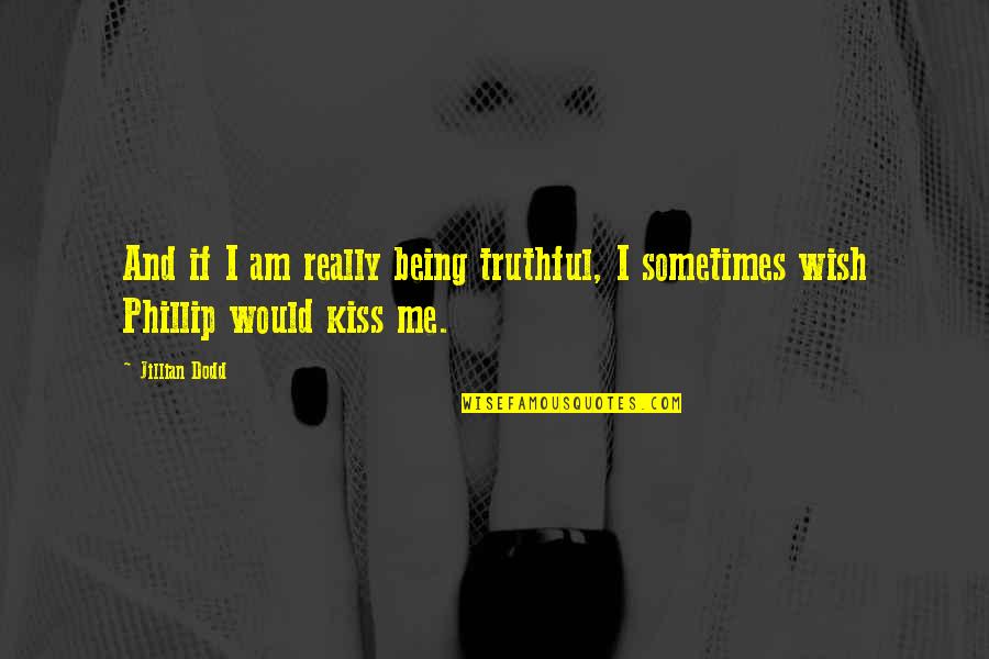 False Judgement Quotes By Jillian Dodd: And if I am really being truthful, I