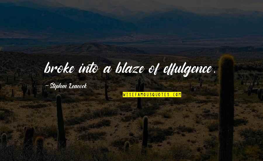 False Judgement Quotes By Stephen Leacock: broke into a blaze of effulgence. False Judgement Quotes By Stephen Leacock: broke into a blaze of effulgence.