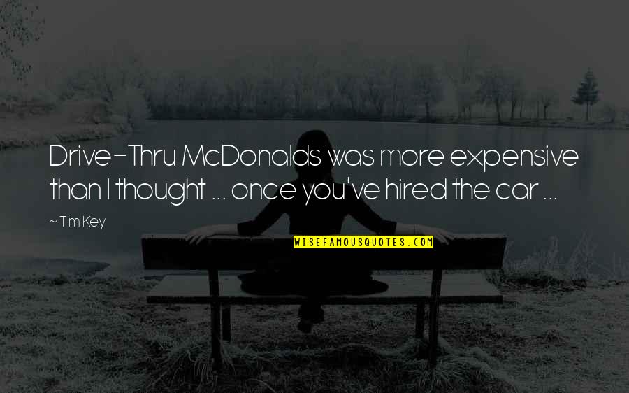 False Justification Quotes By Tim Key: Drive-Thru McDonalds was more expensive than I thought