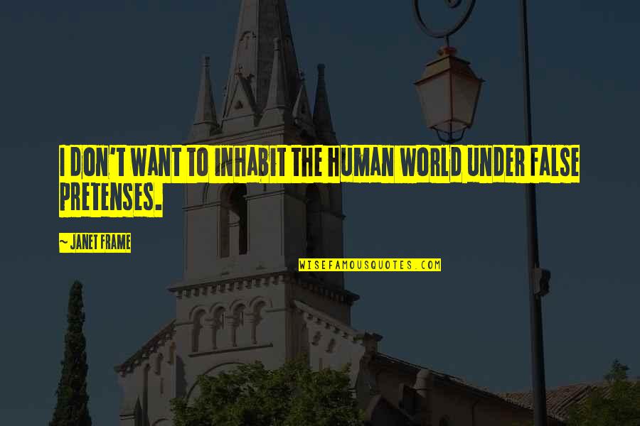 False Knowledge Quotes By Janet Frame: I don't want to inhabit the human world