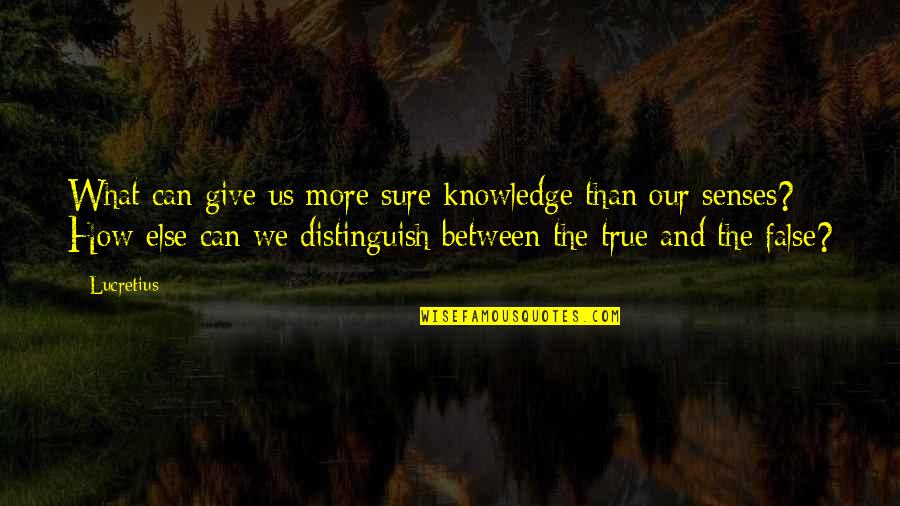 False Knowledge Quotes By Lucretius: What can give us more sure knowledge than