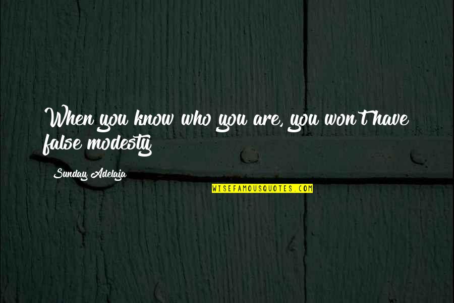False Knowledge Quotes By Sunday Adelaja: When you know who you are, you won't