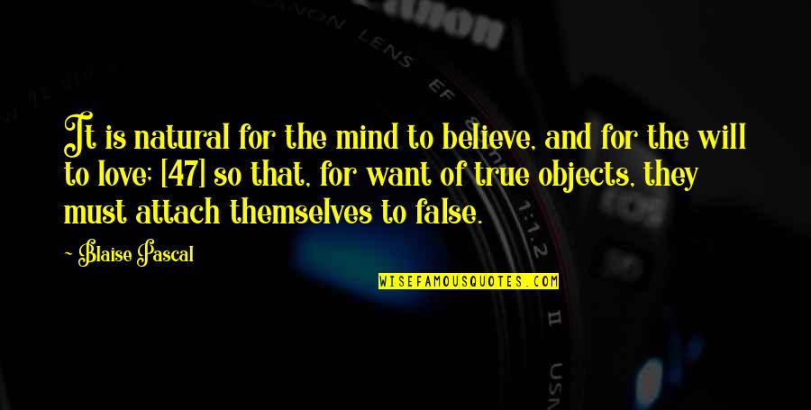 False Love Quotes By Blaise Pascal: It is natural for the mind to believe,