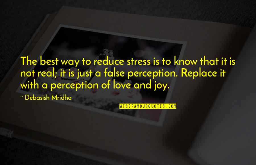 False Love Quotes By Debasish Mridha: The best way to reduce stress is to