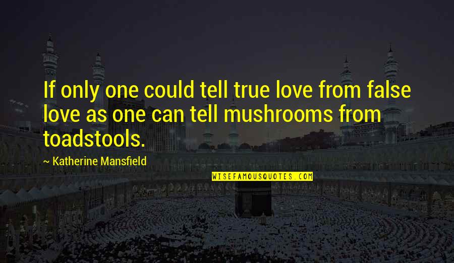 False Love Quotes By Katherine Mansfield: If only one could tell true love from
