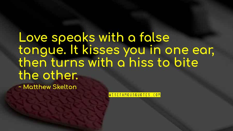 False Love Quotes By Matthew Skelton: Love speaks with a false tongue. It kisses
