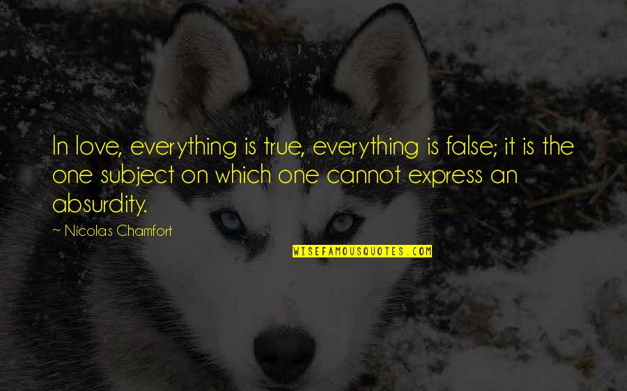 False Love Quotes By Nicolas Chamfort: In love, everything is true, everything is false;