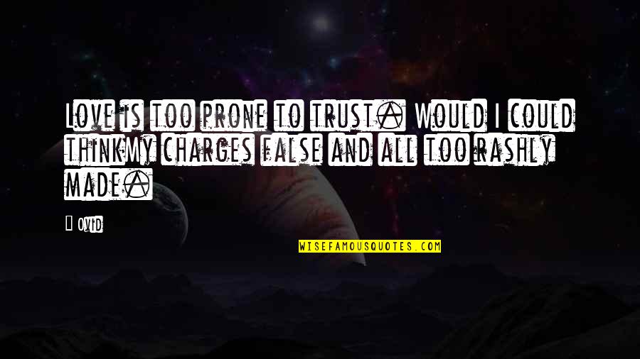 False Love Quotes By Ovid: Love is too prone to trust. Would I