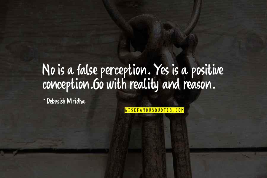 False Love Quotes Quotes By Debasish Mridha: No is a false perception. Yes is a