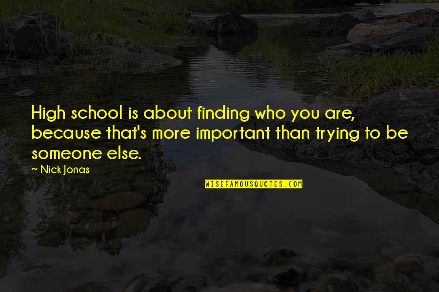 False Love Quotes Quotes By Nick Jonas: High school is about finding who you are,