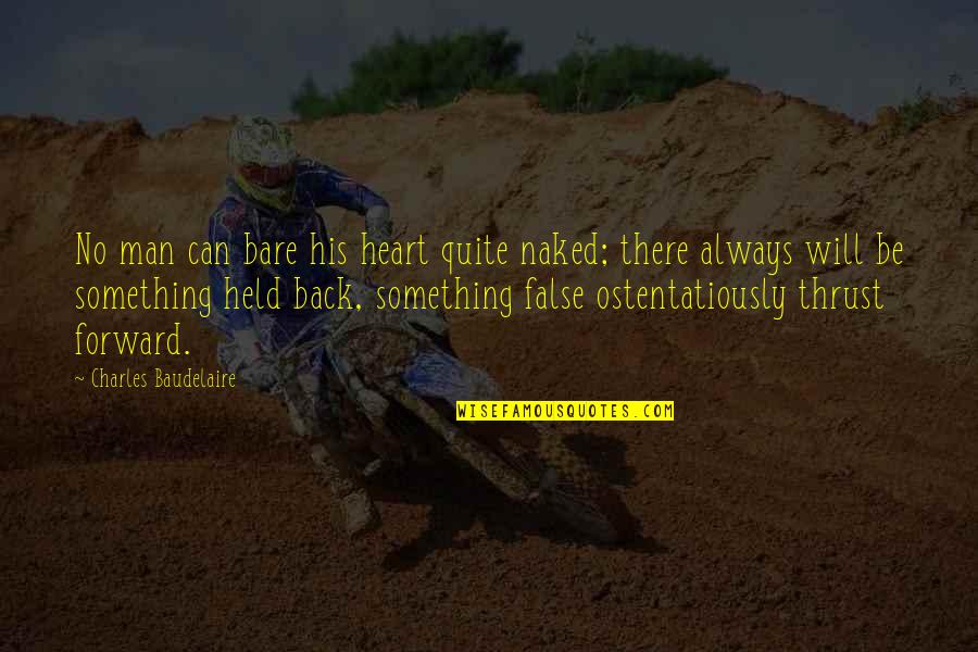 False Man Quotes By Charles Baudelaire: No man can bare his heart quite naked;