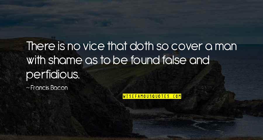 False Man Quotes By Francis Bacon: There is no vice that doth so cover