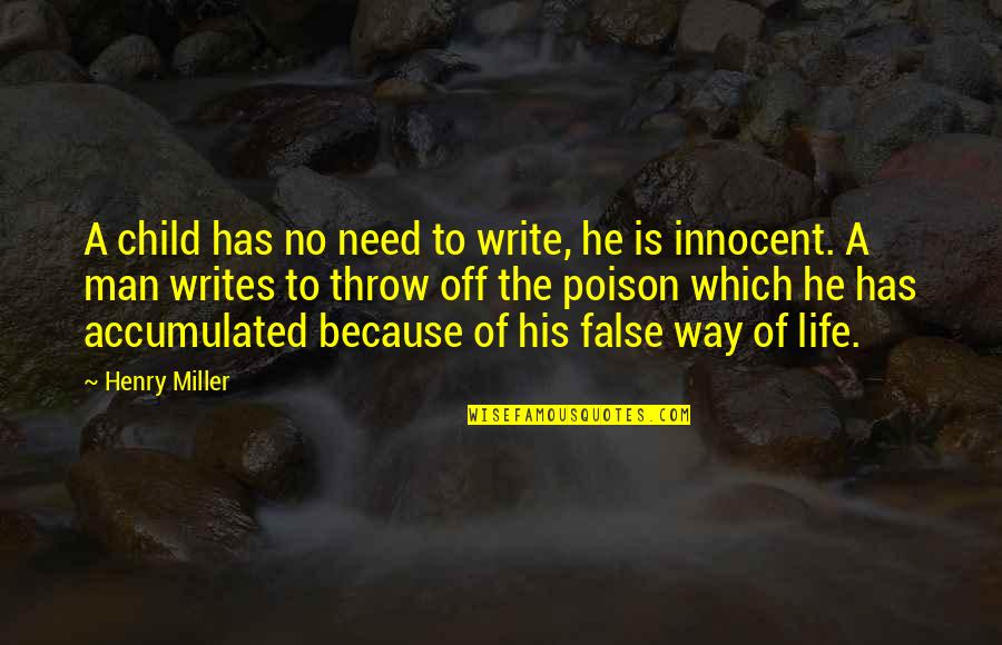 False Man Quotes By Henry Miller: A child has no need to write, he