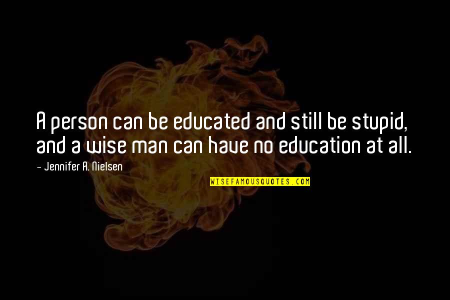 False Man Quotes By Jennifer A. Nielsen: A person can be educated and still be