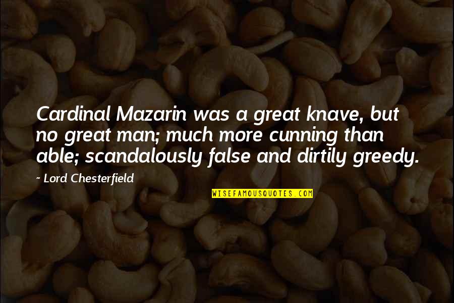 False Man Quotes By Lord Chesterfield: Cardinal Mazarin was a great knave, but no