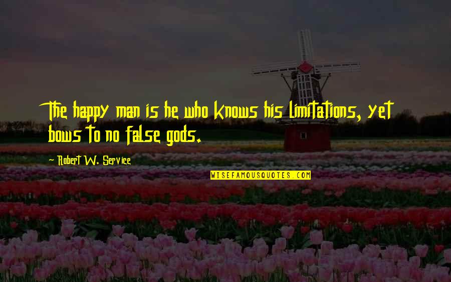 False Man Quotes By Robert W. Service: The happy man is he who knows his False Man Quotes By Robert W. Service: The happy man is he who knows his