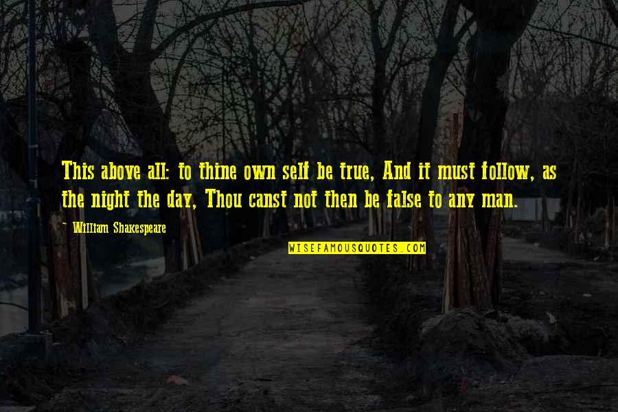 False Man Quotes By William Shakespeare: This above all: to thine own self be