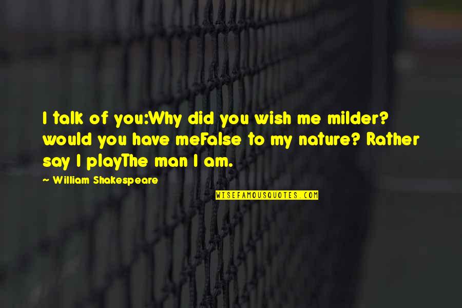 False Man Quotes By William Shakespeare: I talk of you:Why did you wish me