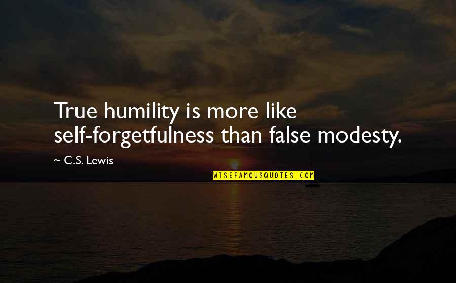 False Modesty Quotes By C.S. Lewis: True humility is more like self-forgetfulness than false