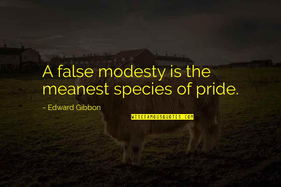 False Modesty Quotes By Edward Gibbon: A false modesty is the meanest species of