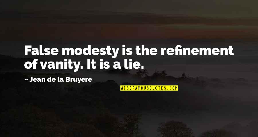False Modesty Quotes By Jean De La Bruyere: False modesty is the refinement of vanity. It