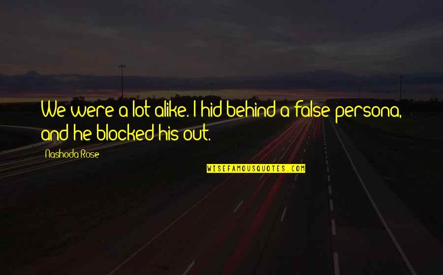 False Persona Quotes By Nashoda Rose: We were a lot alike. I hid behind