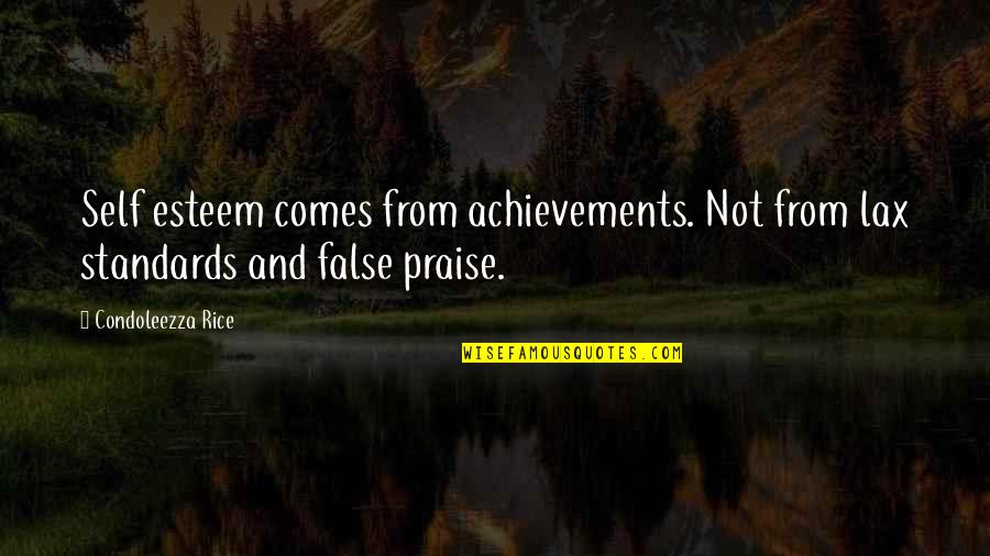 False Praise Quotes By Condoleezza Rice: Self esteem comes from achievements. Not from lax