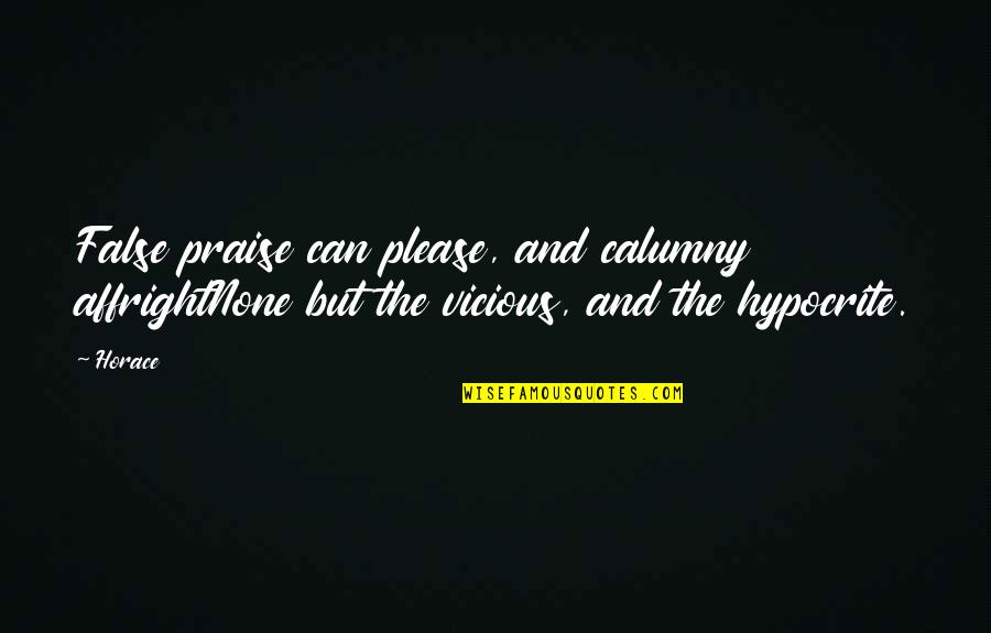 False Praise Quotes By Horace: False praise can please, and calumny affrightNone but