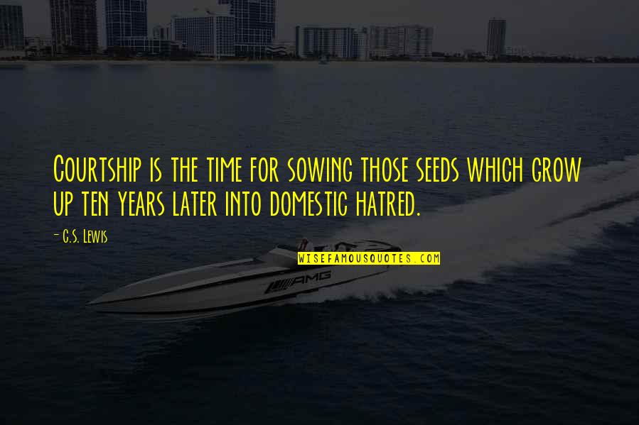False Prestige Quotes By C.S. Lewis: Courtship is the time for sowing those seeds