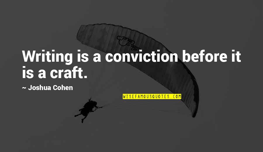 False Pretence Quotes By Joshua Cohen: Writing is a conviction before it is a