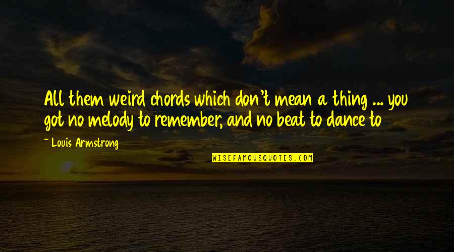 False Pretences Quotes By Louis Armstrong: All them weird chords which don't mean a