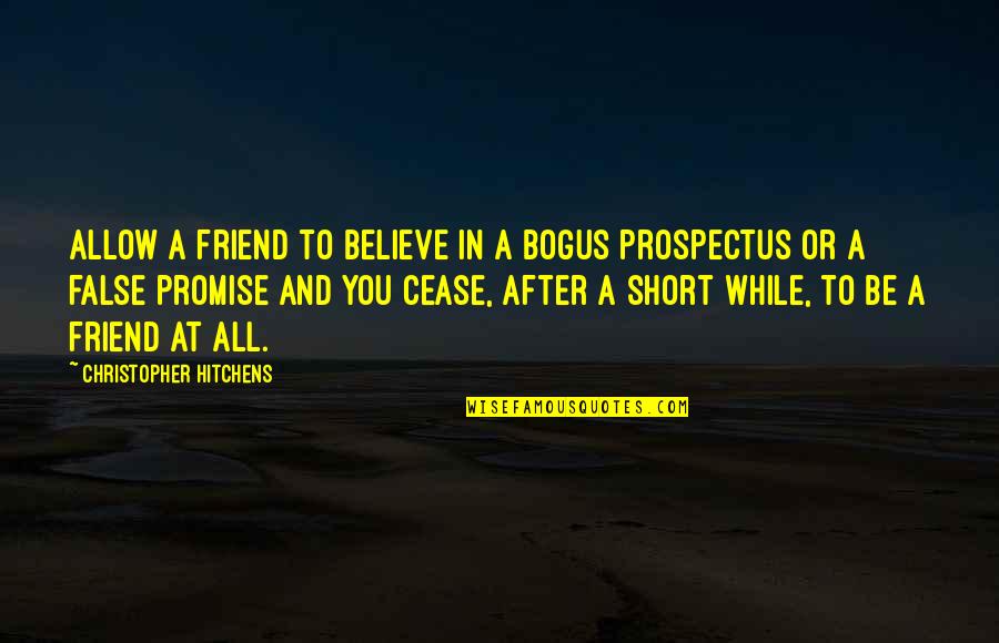 False Promise Quotes By Christopher Hitchens: Allow a friend to believe in a bogus