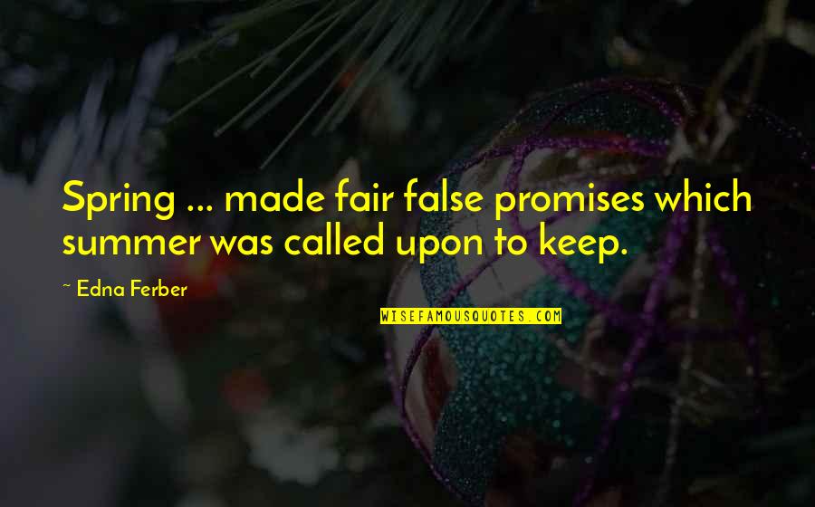 False Promise Quotes By Edna Ferber: Spring ... made fair false promises which summer