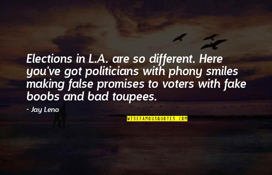 False Promises Quotes By Jay Leno: Elections in L.A. are so different. Here you've