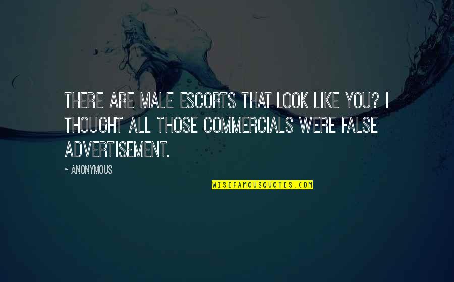 False Quotes By Anonymous: There are male escorts that look like you?