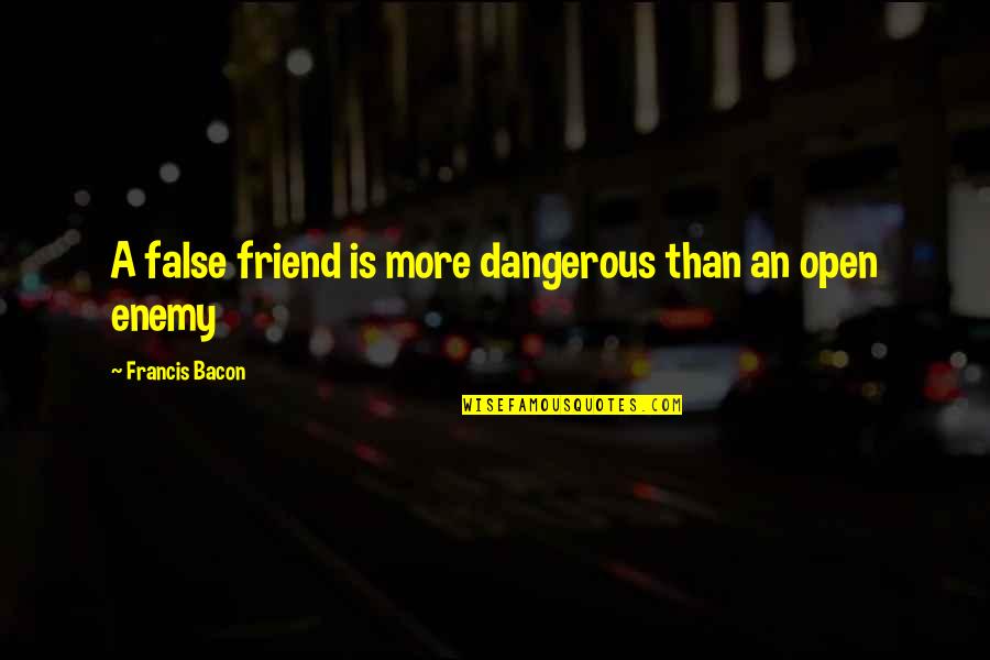 False Quotes By Francis Bacon: A false friend is more dangerous than an