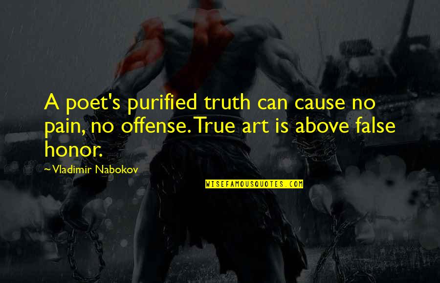 False Quotes By Vladimir Nabokov: A poet's purified truth can cause no pain,