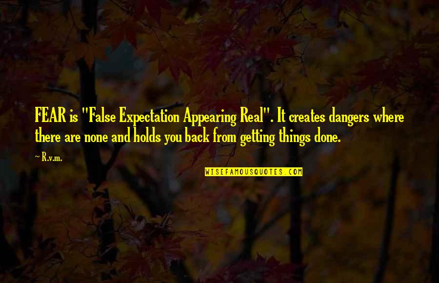 False Quotes Quotes By R.v.m.: FEAR is "False Expectation Appearing Real". It creates False Quotes Quotes By R.v.m.: FEAR is "False Expectation Appearing Real". It creates